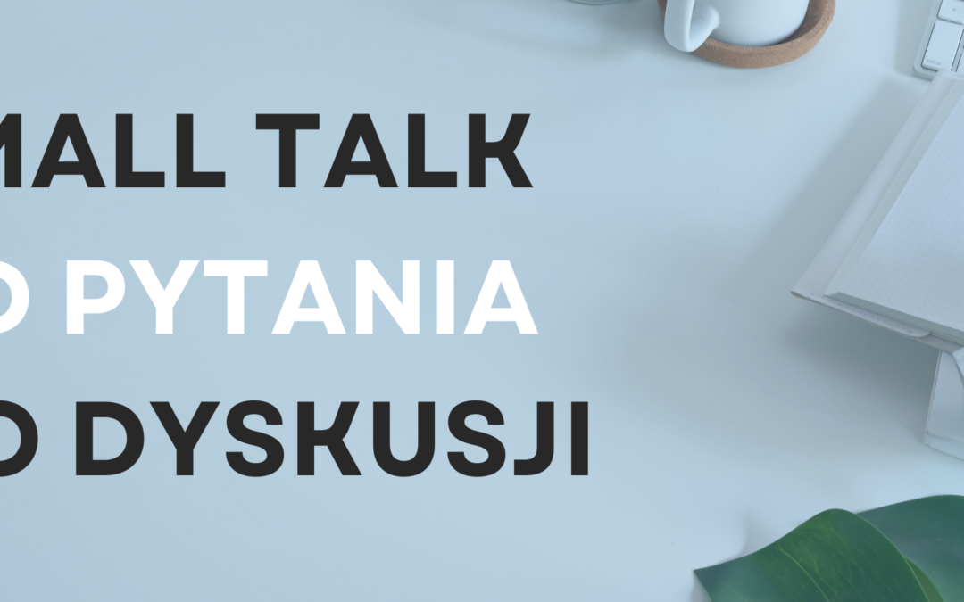 Beyond small talk – konwersacje po angielsku: od pytania do prawdziwej dyskusji